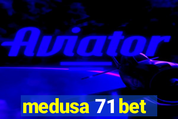 medusa 71 bet